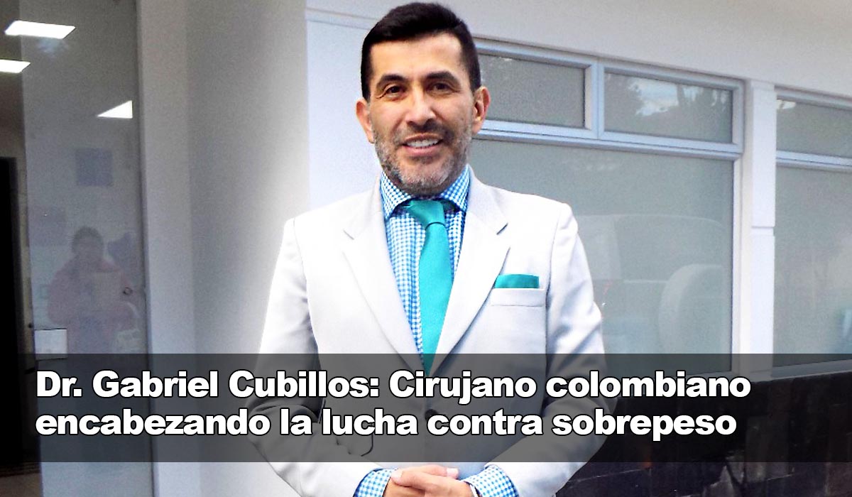 Dr. Gabriel Cubillos: Médico y cirujano destacado liderando la lucha contra la obesidad y el sobrepeso en Colombia