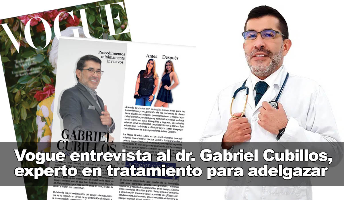 Vogue entrevista al dr. Gabriel Cubillos: experto en el tratamiento para adelgazar