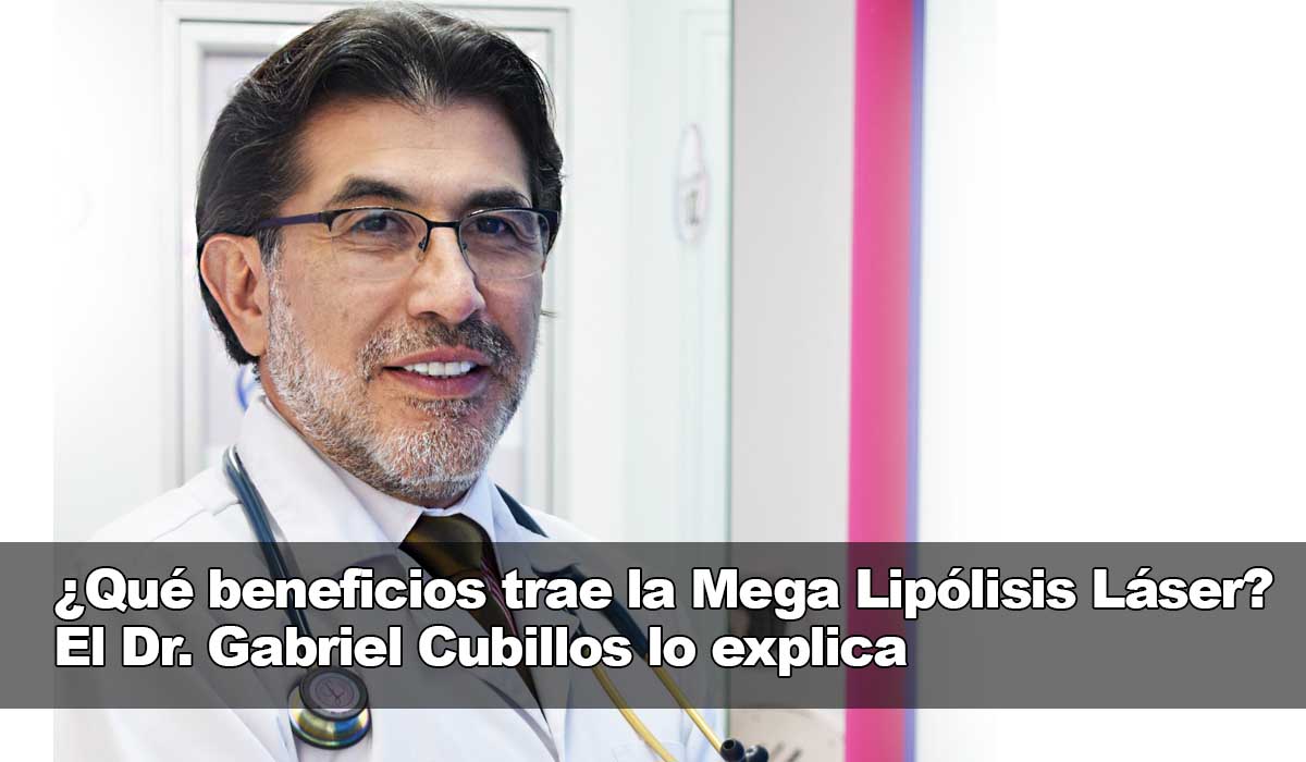 Dr. Gabriel Cubillos, descubre cuáles son todos los beneficios de la Mega Lipólisis Láser